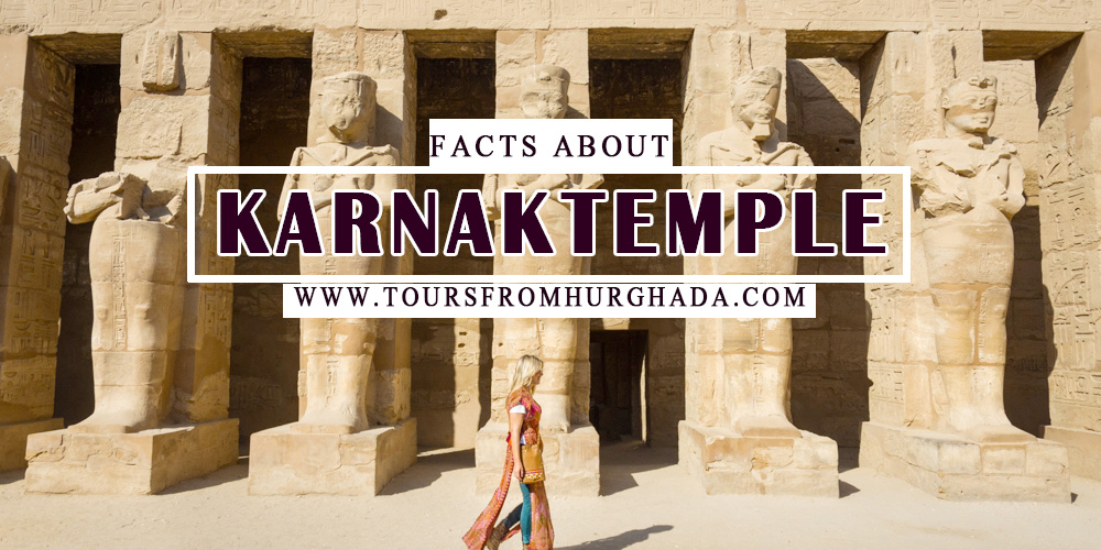 Karnak Temple Facts Karnak Temple Facts - Tours from Hurghada