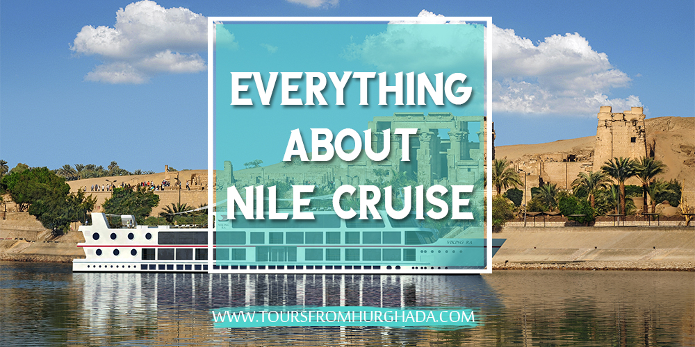 All You Need to Know About Nile Cruise Tours From Hurghada