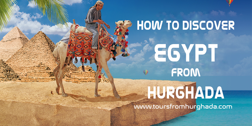 How to Discover Egypt While Being in Hurghada - Tours From Hurghada
