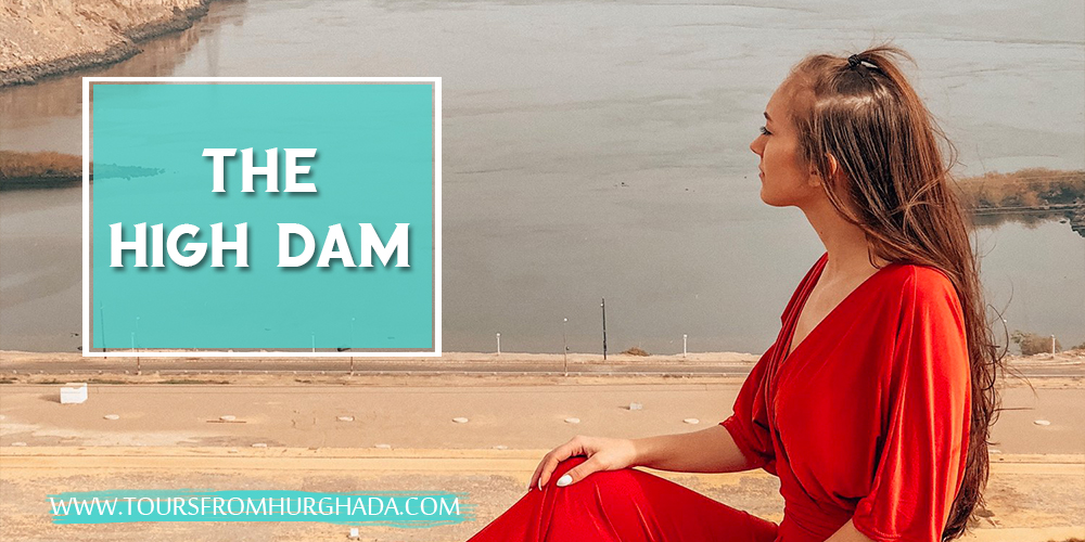 Nile Cruise From Hurghada - the high dam - Tours From Hurghada