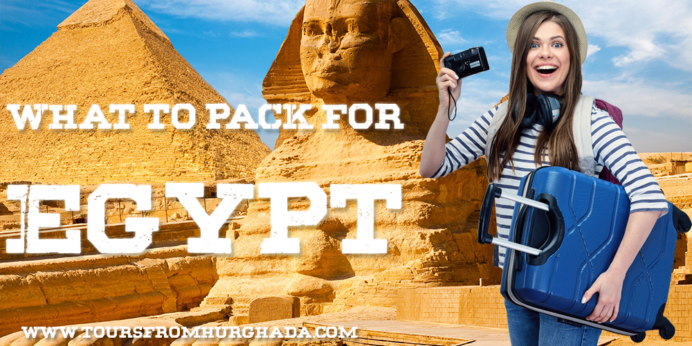 What to Pack for Egypt What to Wear in Egypt Best Time to Visit Egypt